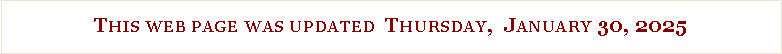 Text Box: This web page was updated  Thursday,  January 30, 2025